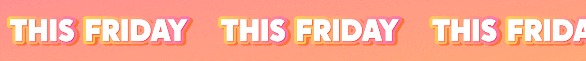 Repeated text 'THIS FRIDAY' in bold white on a pink-orange gradient background.