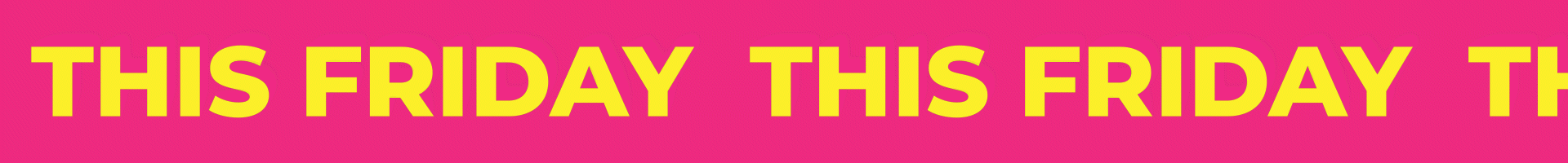 Repeating text: 'THIS FRIDAY' in yellow on a pink background.