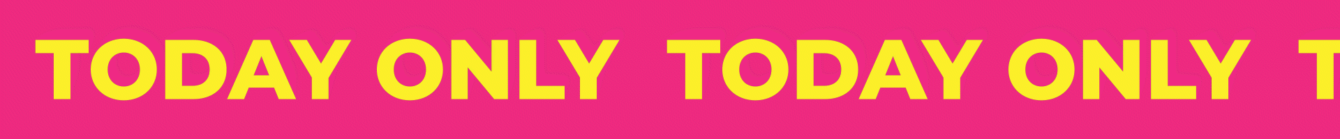 Pink banner with repetitive yellow text 'TODAY ONLY'.