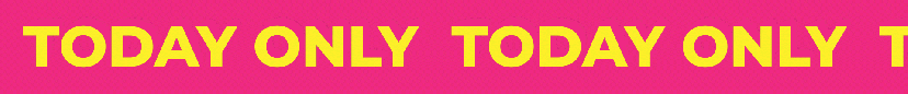 Pink banner with repetitive yellow text 'TODAY ONLY'.